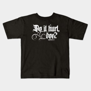 Do it hurt Kids T-Shirt